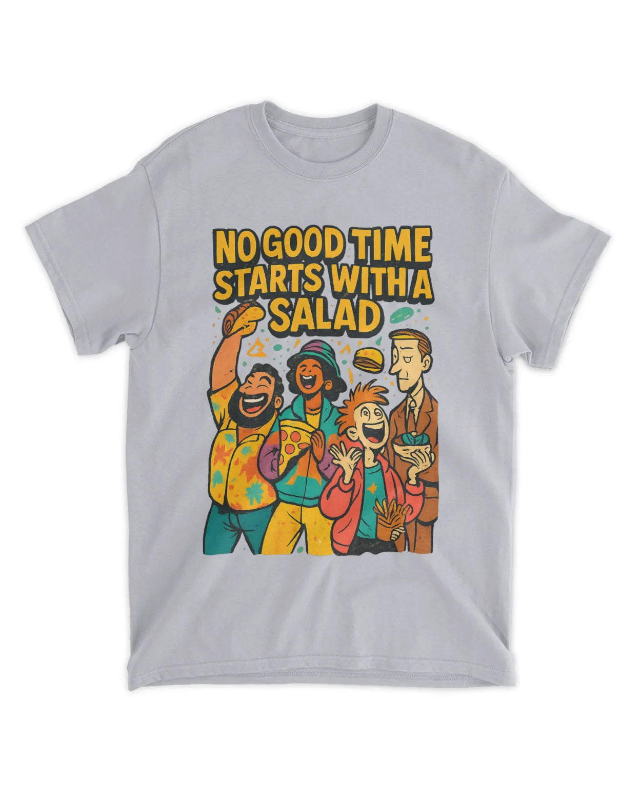 No Good Time Starts with a Salad T-Shirt