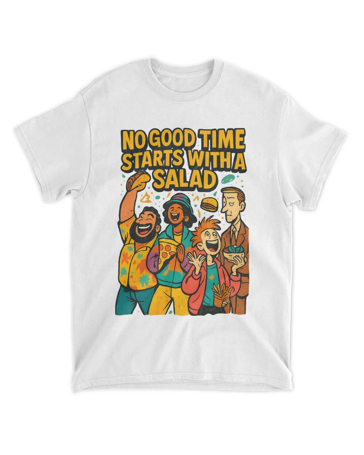 No Good Time Starts with a Salad T-Shirt