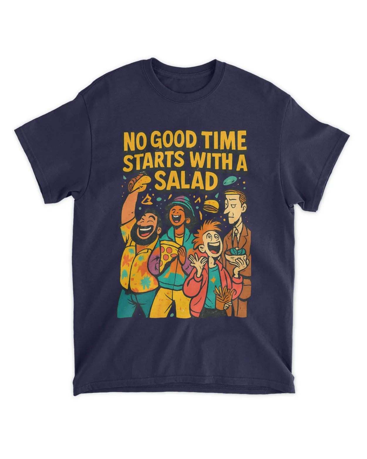 No Good Time Starts with a Salad T-Shirt
