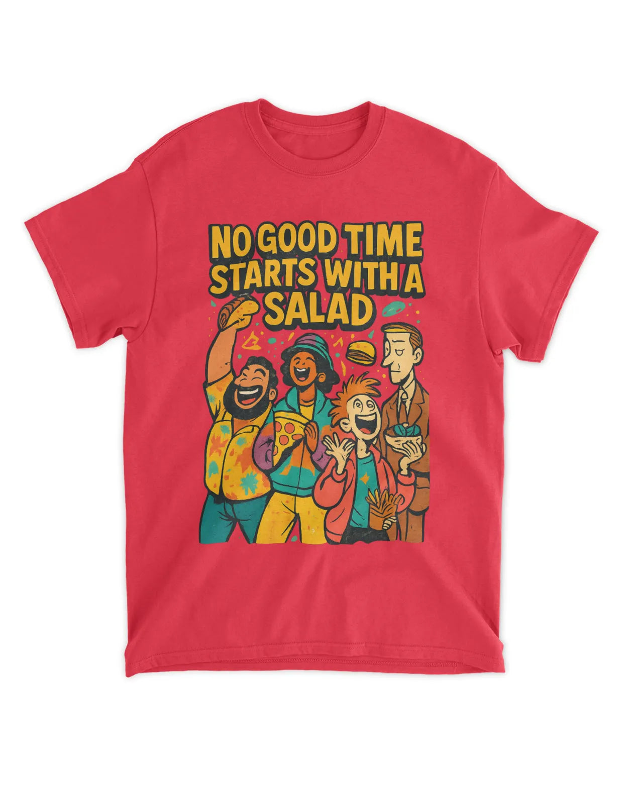 No Good Time Starts with a Salad T-Shirt