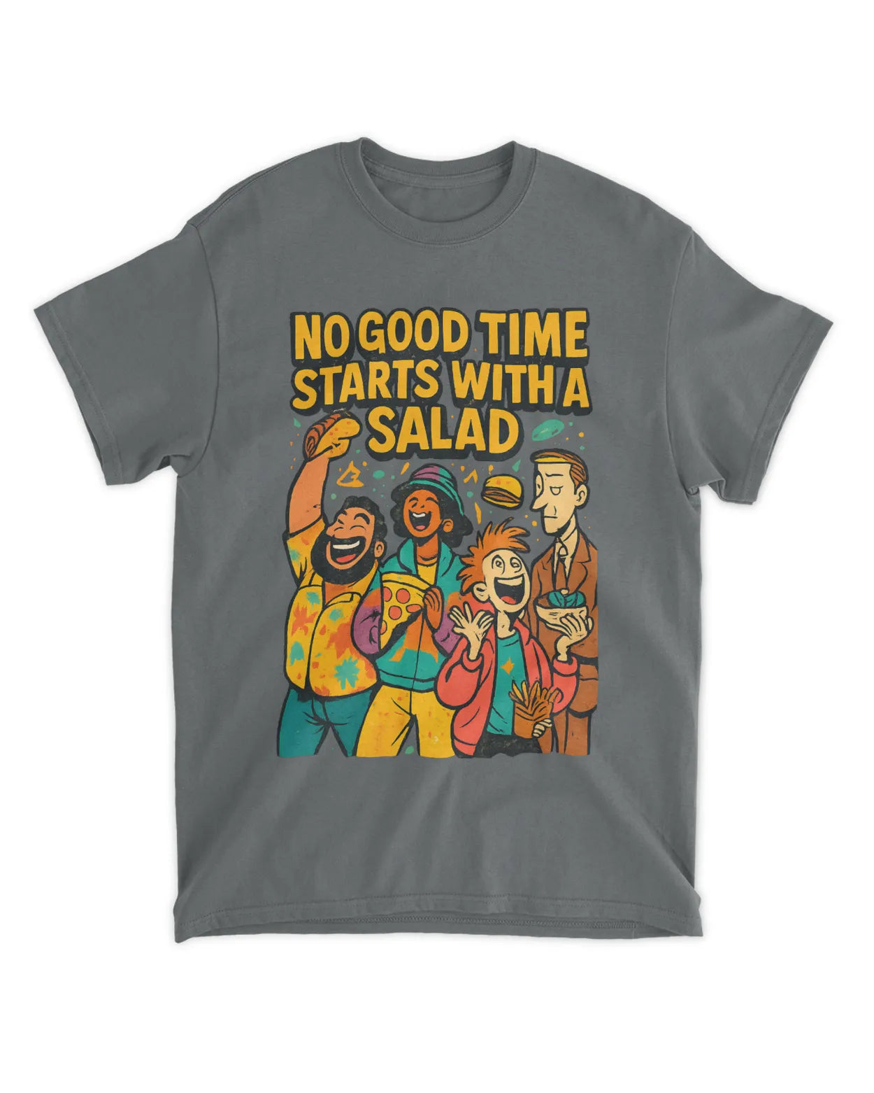 No Good Time Starts with a Salad T-Shirt