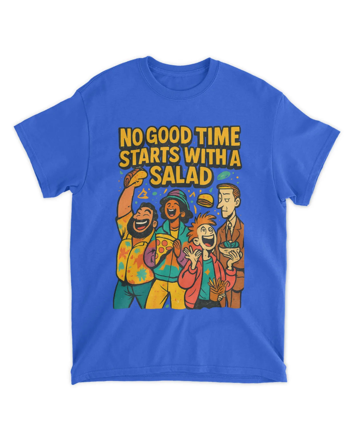 No Good Time Starts with a Salad T-Shirt
