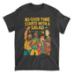 No Good Time Starts with a Salad T-Shirt