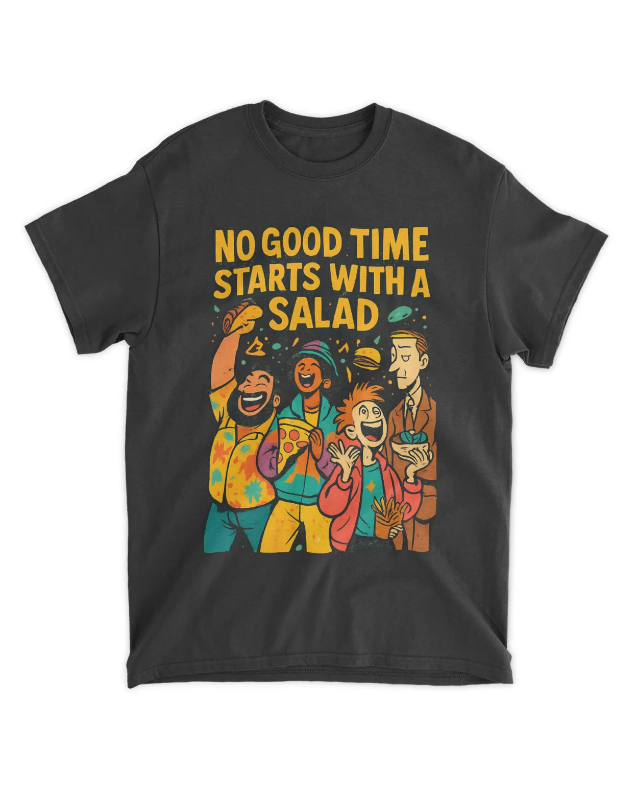 No Good Time Starts with a Salad T-Shirt