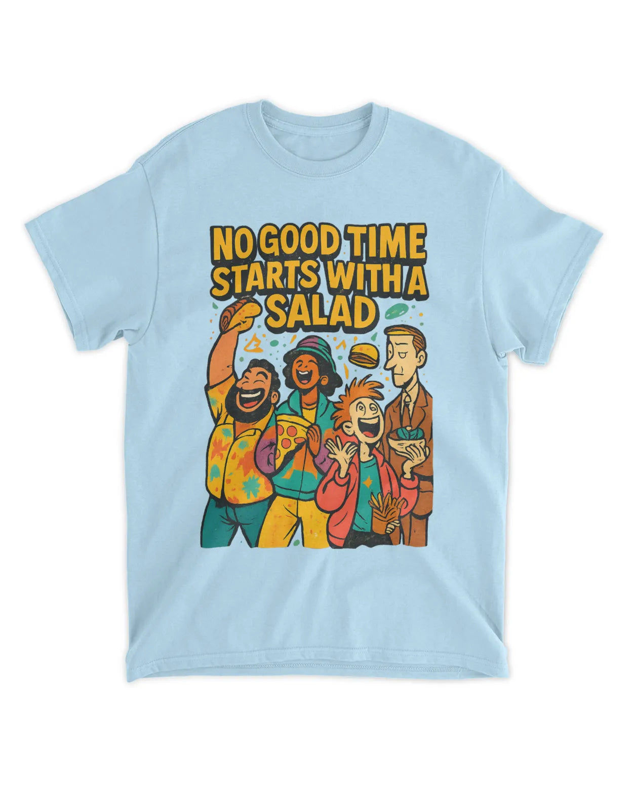 No Good Time Starts with a Salad T-Shirt