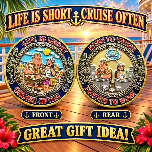Life Is Short, Cruise Often / Born to Cruise, Forced to Work Challenge Coin